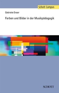 Gabriele Enser - Schott Campus  : Farben und Bilder in der Musikpädagogik.