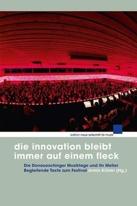 Armin Köhler - New Magazine for Music Edition  : Die Innovation bleibt immer auf einem Fleck - Die Donaueschinger Musiktage und ihr Metier. Begleitende Texte zum Festival.