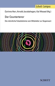 Corinna Herr - Schott Campus  : Der Countertenor - Die männliche Falsettstimme vom Mittelalter zur Gegenwart.