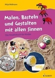 Mirja Wellmann - Malen, Basteln und Gestalten mit allen Sinnen - Das Kreativbuch für Kinder. Livre du professeur..