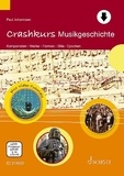 Paul Johannsen - Crashkurse  : Crashkurs Musikgeschichte - Komponisten - Werke - Formen - Stile - Epochen.