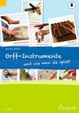 Micaela Grüner et Maren Blaschke - Orff-Instrumente und wie man sie spielt - Ein Handbuch für junge, alte, kleine und große Hände.