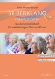 Jutta Michel-Becher - Silberklang light. Herbstleuchten - Das Seniorenchorbuch für zweistimmigen Chor, Klavier. Chorpartitur 3. Grossdruck.