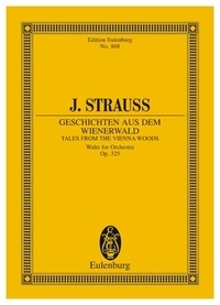 (fils) johann Strauß - Eulenburg Miniature Scores  : Tales from the Vienna Woods - Waltz for Orchestra. op. 325. orchestra. Partition d'étude..