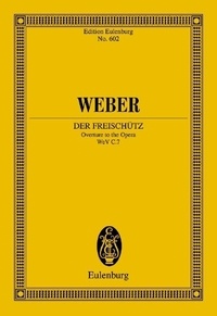 Carl maria von Weber - Eulenburg Miniature Scores  : Der Freischütz - Ouverture pour l'opéra. op. 77. WeV C.7. orchestra. Partition d'étude..