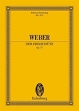 Carl maria von Weber - Eulenburg Miniature Scores  : Der Freischütz - op. 77. JV 277. soloists, choir and orchestra. Partition d'étude..