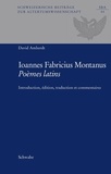 David Amherdt - Schweizerische Beiträge zur Altertumswissenschaft- 44 : Johannes Fabricius Montanus, Poèmes latins - Introduction, édition, traduction et commentaire.