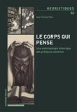 Jean-François Bert - Le corps qui pense - Une anthropologie historique des pratiques savantes.
