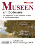 Museen am Bodensee 2013 - Der Wegweiser zu den schönsten Museen in der Bodensee-Region. Highlights und Wechselausstellungen.