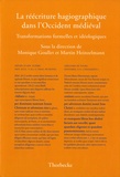 Monique Goullet et Martin Heinzelmann - La réécriture hagiographique dans l'Occident médiéval - Transformations formelles et idéologiques.