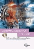 Automatisierungstechnik - mit Informatik und Telekommunikation. Grundlagen, Komponenten und Systeme.