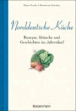 Norddeutsche Küche - Rezepte, Bräuche und Geschichten im Jahreslauf.