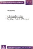 Francis Kessler - Le droit des conventions collectives de travail en République fédérale d'Allemagne.