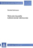 Daniele Ruthmann - Vers une nouvelle culture social-démocrate - Conditions, objectifs et évolution de l'oeuvre éducative réalisée par la social-démocratie allemande sous la République de Weimar de 1924 à 1933.