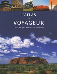 John Man et Chris Schüler - L'atlas du voyageur - Guide des plus beaux sites du monde.
