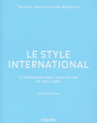 Hasan-Uddin Khan et Philip Jodidio - Le Style International. Le Modernisme Dans L'Architecture De 1925 A 1965.