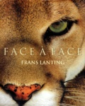 Frans Lanting - Face A Face. Dans L'Intimite Du Monde Animal.