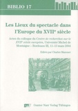 Charles Mazouer - Les Lieux du spectacle dans l' Europe du XVIIe siecle.