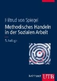 Methodisches Handeln in der Sozialen Arbeit - Grundlagen und Arbeitshilfen für die Praxis.