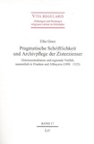 Elke Goez - Pragmatische Schriftlichkeit und Archivpflege der Zisterzienser - Ordenszentralismus und regionale Vielfalt, namentlich in Franken und Altbayern (1098 - 1525).