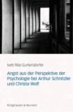 Angst aus der Perspektive der Psychologie bei Arthur Schnitzler und Christa Wolf.