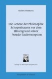Die Genese der Philosophie Schopenhauers vor dem Hintergrund seiner Pseudo-Taulerrezeption - Beiträge zur Philosophie Schopenhauers 14.