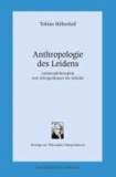 Anthropologie des Leidens - Leidensphilosophie von Schopenhauer bis Scheler.