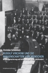 Rudolf Virchow und die Wissenschaften vom Menschen - Wissensgenerierung und Anthropologie im 19. Jahrhundert.