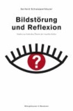 Bildstörung und Reflexion - Studien zur kritischen Theorie der visuellen Kultur.