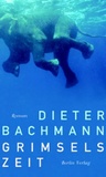Dieter Bachmann - Grimsels Zeit.