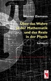 Werner Ziemann - Über das Wahre in der Mathematik und das Reale in der Physik - Sachbuch.
