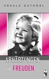 Ursula Guthörl - Abhärtungen und Freuden - Reminiszenzen aus den letzten 100 Jahren.
