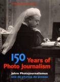 Nick Yapp - 150 Years Of Photo Journalism : 150 Jahre Photojournalismus : 150 Ans De Photos De Presse.