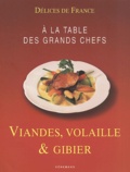  Collectif - A La Table Des Grands Chefs :  Viandes, Volaille Et Gibier.