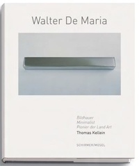 Thomas Kellein - Walter De Maria Bildhauer, Minimalist, Pionier der Land Art.