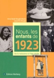 Anne-Sarah Bouglé-Moalic et Jacqueline Bouglé - Nous, les enfants de 1923 - De la naissance à l'âge adulte.
