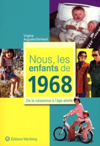 Virginie Auguste-Dormeuil - Nous, les enfants de 1968 - De la naissance à l'âge adulte.