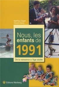 Matthieu Clayet et Vincent Quivy - Nous, les enfants de 1991 - De la naissance à l'âge adulte.