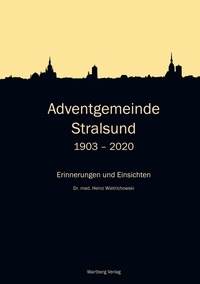 Heinz Wietrichowski - Adventgemeinde Stralsund 1903 - 2020 - Erinnerungen und Einsichten.
