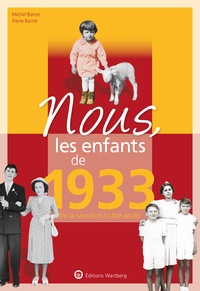 Pierre Barrot et Michel Barrot - Nous, les enfants de 1933 - De la naissance à l'âge adulte.