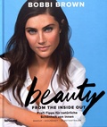 Bobbi Brown - Beauty from the Inside Out - Profi-Tipps für natürliche schönheit von innen.