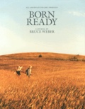 Bruce Weber - Born Ready - All-American Volume Thirteen.