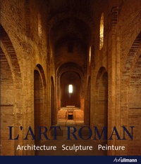 Rolf Toman - L'art roman - Architecture Sculpture Peinture.