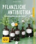 Pflanzliche Antibiotika - Geheimwaffen aus der Natur.