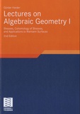 Günter Harder - Lectures on Algebraic Geometry - Volume 1 : Sheaves, Cohomology of Sheaves, and Applications to Riemann Surfaces.