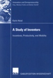 Karin Hoisl - A Study of Inventors - Incentives, Productivity, and Mobility.