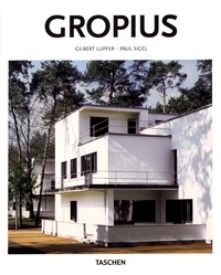 Gilbert Lupfer et Paul Sigel - Walter Gropius (1883-1969) - The Promoter of a New Form.