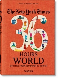 Barbara Ireland - The New York Times 36 Hours Monde - 150 villes d'Abu Dhabi à Zurich.