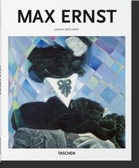Ulrich Bischoff - Max Ernst - 1891-1976 - Au-delà de la peinture.