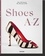 Valerie Steele et Colleen Hill - Shoes A-Z - The Collection of The Museum at FIT.